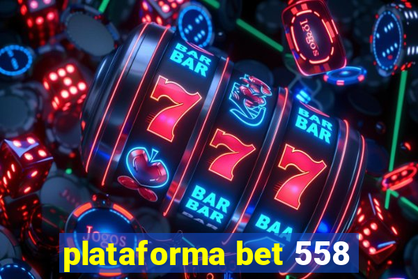 plataforma bet 558